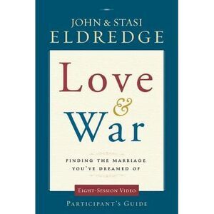 Love and War Participant's Guide: Finding the Marriage You've Dreamed of -- John